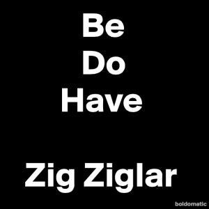 BoldomaticPost_Be-Do-Have-Zig-Ziglar